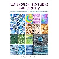 Watercolor Textures for Artists: Explore Simple Techniques to Create Amazing Works of Art Watercolor Textures for Artists: Explore Simple Techniques to Create Amazing Works of Art Kindle Paperback