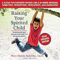 Raising Your Spirited Child, Third Edition: A Guide for Parents Whose Child Is More Intense, Sensitive, Perceptive, Persistent, and Energetic Raising Your Spirited Child, Third Edition: A Guide for Parents Whose Child Is More Intense, Sensitive, Perceptive, Persistent, and Energetic Audible Audiobook Paperback Kindle Spiral-bound Audio CD