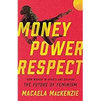 Money, Power, Respect: How Women in Sports Are Shaping the Future of Feminism Money, Power, Respect: How Women in Sports Are Shaping the Future of Feminism Hardcover Audible Audiobook Kindle