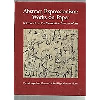 Abstract Expressionism: Works on Paper : Selections from the Metropolitan Museum of Art Abstract Expressionism: Works on Paper : Selections from the Metropolitan Museum of Art Hardcover Paperback