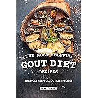 The Most Helpful Gout Diet Recipes: Inflammation-reducing and Gout Friendly Cookbook The Most Helpful Gout Diet Recipes: Inflammation-reducing and Gout Friendly Cookbook Kindle Paperback