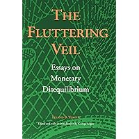 The Fluttering Veil: Essays on Monetary Disequilibrium The Fluttering Veil: Essays on Monetary Disequilibrium Paperback Hardcover