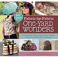 Fabric-by-Fabric One-Yard Wonders: 101 Sewing Projects Using Cottons, Knits, Voiles, Corduroy, Fleece, Flannel, Home Dec, Oilcloth, Wool, and Beyond Fabric-by-Fabric One-Yard Wonders: 101 Sewing Projects Using Cottons, Knits, Voiles, Corduroy, Fleece, Flannel, Home Dec, Oilcloth, Wool, and Beyond Spiral-bound