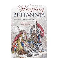 Weeping Britannia: Portrait of a Nation in Tears Weeping Britannia: Portrait of a Nation in Tears Kindle Hardcover Paperback