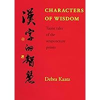 Characters of Wisdom - Taoist Tales of the Acupuncture Points Characters of Wisdom - Taoist Tales of the Acupuncture Points Kindle Hardcover