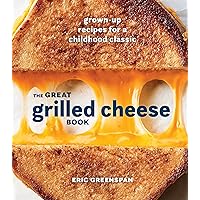 The Great Grilled Cheese Book: Grown-Up Recipes for a Childhood Classic [A Cookbook] The Great Grilled Cheese Book: Grown-Up Recipes for a Childhood Classic [A Cookbook] Hardcover Kindle
