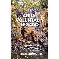 Agua, Voluntad y Legado : Protegiendo nuestro bien más preciado (Spanish Edition)