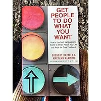 Get People to Do What You Want: How to Use Body Language and Words to Attract People You Like and Avoid the Ones You Don‘t Get People to Do What You Want: How to Use Body Language and Words to Attract People You Like and Avoid the Ones You Don‘t Paperback Mass Market Paperback