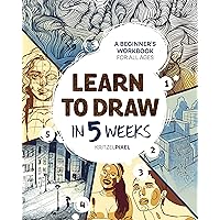 Learn to Draw in 5 Weeks: A Beginner's Workbook for All Ages Learn to Draw in 5 Weeks: A Beginner's Workbook for All Ages Kindle Paperback