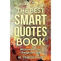 The Best Smart Quotes Book: Wisdom That Can Change Your Life (Quotes For Every Occasion Book 12) The Best Smart Quotes Book: Wisdom That Can Change Your Life (Quotes For Every Occasion Book 12) Kindle Paperback