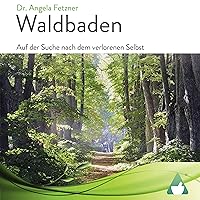 Waldbaden: Auf der Suche nach dem verlorenen Selbst Waldbaden: Auf der Suche nach dem verlorenen Selbst Audible Audiobook Paperback Kindle