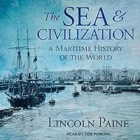 The Sea and Civilization: A Maritime History of the World The Sea and Civilization: A Maritime History of the World Audible Audiobook Kindle Paperback Hardcover Audio CD
