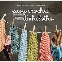 Easy Crochet Dishcloths: Learn to Crochet Stitch by Stitch with Modern Stashbuster Projects Easy Crochet Dishcloths: Learn to Crochet Stitch by Stitch with Modern Stashbuster Projects Paperback Kindle