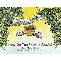 How Do You Raise a Raisin? How Do You Raise a Raisin? Paperback Hardcover Mass Market Paperback