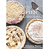 Crazy for Pies: 19 Amazing Pie Recipes and How To Make The Perfect Crust Crazy for Pies: 19 Amazing Pie Recipes and How To Make The Perfect Crust Kindle