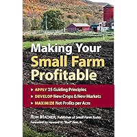 Making Your Small Farm Profitable: Apply 25 Guiding Principles/Develop New Crops & New Markets/Maximize Net Profits Per Acre Making Your Small Farm Profitable: Apply 25 Guiding Principles/Develop New Crops & New Markets/Maximize Net Profits Per Acre Paperback Kindle