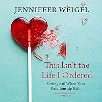 This Isn’t the Life I Ordered: Setting Sail When Your Relationship Fails This Isn’t the Life I Ordered: Setting Sail When Your Relationship Fails Audible Audiobook Kindle Paperback MP3 CD