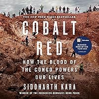 Cobalt Red: How the Blood of the Congo Powers Our Lives Cobalt Red: How the Blood of the Congo Powers Our Lives Hardcover Audible Audiobook Kindle Paperback