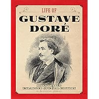 Life of Gustave Doré: Illustrated Enlarged Special Edition Life of Gustave Doré: Illustrated Enlarged Special Edition Kindle Hardcover Paperback