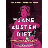 The Jane Austen Diet: Austen's Secrets to Food, Health, and Incandescent Happiness The Jane Austen Diet: Austen's Secrets to Food, Health, and Incandescent Happiness Paperback Audible Audiobook Kindle Hardcover MP3 CD