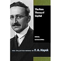 The Pure Theory of Capital (The Collected Works of F. A. Hayek) The Pure Theory of Capital (The Collected Works of F. A. Hayek) Kindle Paperback Hardcover