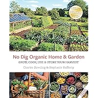 No Dig Organic Home & Garden: Grow, Cook, Use, and Store Your Harvest No Dig Organic Home & Garden: Grow, Cook, Use, and Store Your Harvest Paperback