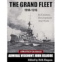 The Grand Fleet 1914-1916: Its Creation, Development And Work (Strategy Classics Series Book 3) The Grand Fleet 1914-1916: Its Creation, Development And Work (Strategy Classics Series Book 3) Kindle Hardcover Paperback