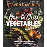 How to Grill Vegetables: The New Bible for Barbecuing Vegetables Over Live Fire How to Grill Vegetables: The New Bible for Barbecuing Vegetables Over Live Fire Paperback Kindle Hardcover Spiral-bound
