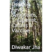 Dengue Fever Symptoms, Treatment, Causes & Vaccine