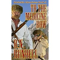 To The Medicine Bow (Buckskin Chronicles Book 5) To The Medicine Bow (Buckskin Chronicles Book 5) Kindle Audible Audiobook Paperback