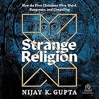 Strange Religion: How the First Christians Were Weird, Dangerous, and Compelling Strange Religion: How the First Christians Were Weird, Dangerous, and Compelling Paperback Audible Audiobook Kindle Hardcover Audio CD