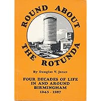 Round About the Rotunda: Four Decades of Life in and Around Birmingham, 1945-1987