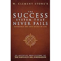 W. Clement Stone's The Success System That Never Fails (Official Publication of the Napoleon Hill Foundation) W. Clement Stone's The Success System That Never Fails (Official Publication of the Napoleon Hill Foundation) Paperback Kindle