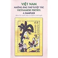 Vietnamese Poetry : A Sampler : Descendants of the Dragon & the Fairy; Folk Rhymes About Love; Folk Rhymes About Life; Laments of a Warrior's Wife; Laments of a Royal Concubine; the Tale of Thuy Kieu; Joy of Being a Hermit; the Toad