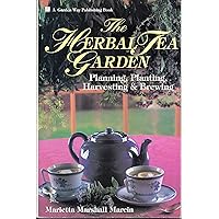 The Herbal Tea Garden: Planning, Planting, Harvesting & Brewing The Herbal Tea Garden: Planning, Planting, Harvesting & Brewing Paperback