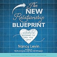 The New Relationship Blueprint: 10 Steps to Reframe the Way You Love The New Relationship Blueprint: 10 Steps to Reframe the Way You Love Audible Audiobook Paperback Kindle Hardcover