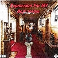 Expression For My Depression [Explicit]