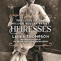 Heiresses: The Lives of the Million Dollar Babies Heiresses: The Lives of the Million Dollar Babies Audible Audiobook Hardcover Kindle Paperback Audio CD