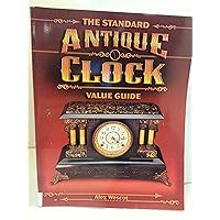 The Standard Antique Clock Value Guide The Standard Antique Clock Value Guide Paperback