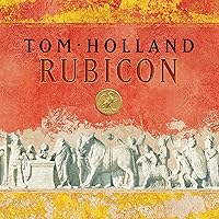 Rubicon: The Triumph and Tragedy of the Roman Republic Rubicon: The Triumph and Tragedy of the Roman Republic Audible Audiobook Paperback Kindle Hardcover Audio CD