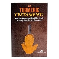 The Turmeric Testament - How This 4,000 Year-Old Golden Miracle Naturally Fights Pain & Inflammation