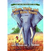 I Have Tusks And You Have Teeth (What Are Your Teeth Like? Book 1) I Have Tusks And You Have Teeth (What Are Your Teeth Like? Book 1) Kindle Paperback