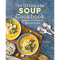 The Ultimate Soup Cookbook: Sensational Soups for Healthy Living The Ultimate Soup Cookbook: Sensational Soups for Healthy Living Hardcover