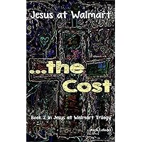 Jesus at Walmart...the Cost Jesus at Walmart...the Cost Kindle Paperback