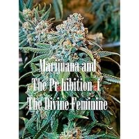 Marijuana and The Prohibition of The Divine Feminine Marijuana and The Prohibition of The Divine Feminine Kindle Audible Audiobook Paperback