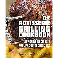 The Rotisserie Grilling Cookbook: Surefire Recipes and Foolproof Techniques The Rotisserie Grilling Cookbook: Surefire Recipes and Foolproof Techniques Paperback Kindle