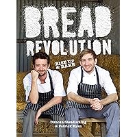 Bread Revolution: Rise Up and Bake! Bread Revolution: Rise Up and Bake! Hardcover