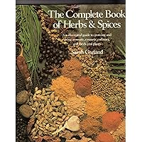Complete Book of Herbs & Spices: An illustrated guide to growing and using aromatic, cosmetic, culinary, and medicinal plants Complete Book of Herbs & Spices: An illustrated guide to growing and using aromatic, cosmetic, culinary, and medicinal plants Hardcover Paperback