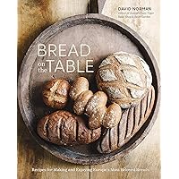 Bread on the Table: Recipes for Making and Enjoying Europe's Most Beloved Breads [A Baking Book] Bread on the Table: Recipes for Making and Enjoying Europe's Most Beloved Breads [A Baking Book] Hardcover Kindle