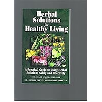 Herbal Solutions for Healthy Living: A Practical Guide to Using Herbal Solutions Safely and Effectively Herbal Solutions for Healthy Living: A Practical Guide to Using Herbal Solutions Safely and Effectively Paperback